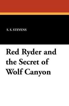 Red Ryder and The Secret of Wolf Canyon: Based on the famous newspaper strip by Fred Harman - Book  of the Red Ryder