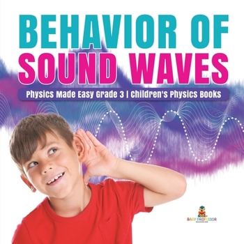 Behavior of Sound Waves - Physics Made Easy Grade 3 - Children's Physics Books