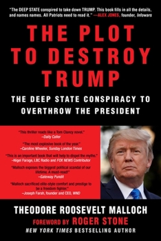 Paperback The Plot to Destroy Trump: The Deep State Conspiracy to Overthrow the President Book