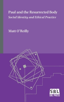 Paul and the Resurrected Body: Social Identity and Ethical Practice - Book #22 of the Emory Studies in Early Christianity