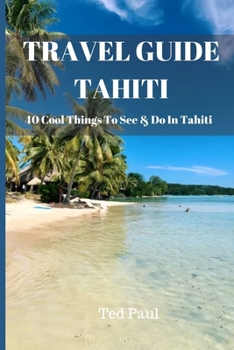 Paperback Travel Guide Tahiti 2023: 40 Cool Things To See & Do In Tahiti Book