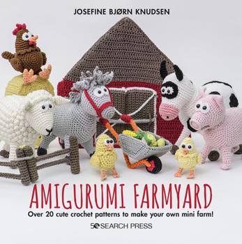 Hardcover Amigurumi Farmyard: Over 20 Cute Crochet Patterns to Make Your Own Mini Farm! Book
