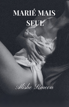 Marié Mais Seul (French Edition)