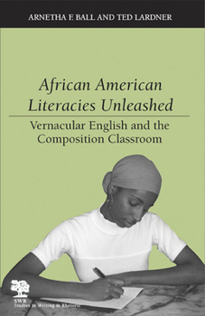 African American Literacies Unleashed: Vernacular English and the Composition Classroom (Studies in Writing and Rhetoric) - Book  of the Studies in Writing and Rhetoric