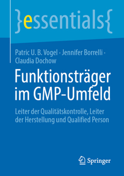 Funktionsträger im GMP-Umfeld: Leiter der Qualitätskontrolle, Leiter der Herstellung und Qualified Person (essentials)