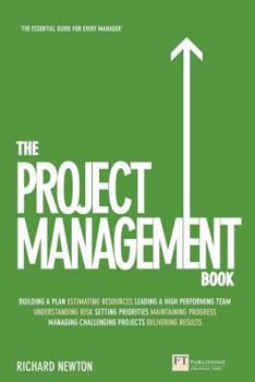 Paperback The Project Management Book: How to Manage Your Projects to Deliver Outstanding Results Book