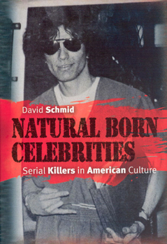 Hardcover Natural Born Celebrities: Serial Killers in American Culture Book