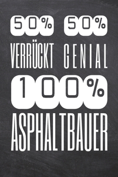 50% Verrückt 50% Genial 100% Asphaltbauer: Asphaltbauer Punktraster Notizbuch, Notizheft oder Schreibheft | 110  Seiten A5 | Büro Equipment & Zubehör ... Weihnachten oder Geburtstag (German Edition)