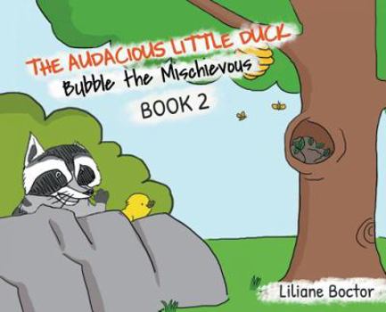 Hardcover The Audacious Little Duck: Bubble the Mischievous Book