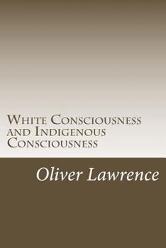 Paperback White Consciousness and Indigenous Consciousness: Short term gain or long term sustain Book