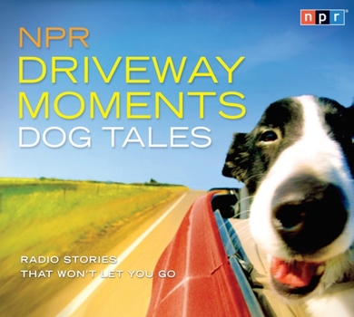 Audio CD NPR Driveway Moments: Dog Tales: Radio Stories That Won't Let You Go Book