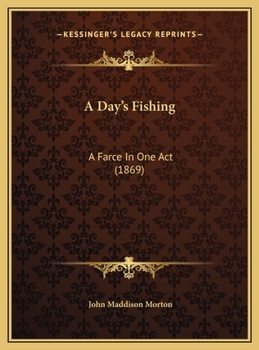 A Day's Fishing: A Farce In One Act