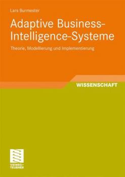 Paperback Adaptive Business-Intelligence-Systeme: Theorie, Modellierung Und Implementierung [German] Book