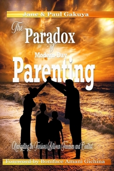 Paperback The Paradox of Modern-day Parenting: Navigating The Tentions between Freedom and Control Book