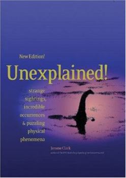 Paperback Unexplained!: Strange Sightings, Incredible Occurrences & Puzzling Physical Phenomena Book