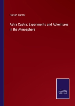 Paperback Astra Castra: Experiments and Adventures in the Atmosphere Book