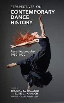 Hardcover Perspectives on Contemporary Dance History: Revisiting Impulse, 1950-1970 Book