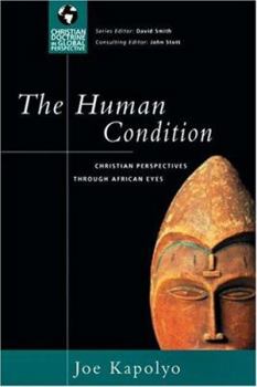 The Human Condition: Christian Perspectives Through African Eyes (Christian Doctrine in Global Perspective)