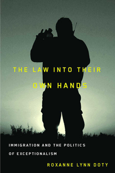 Paperback The Law Into Their Own Hands: Immigration and the Politics of Exceptionalism Book