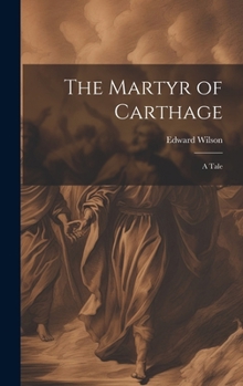 Hardcover The Martyr of Carthage: A Tale Book