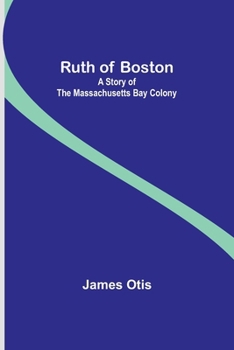 Ruth of Boston: A Story of the Massachusetts Bay Colony