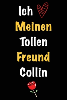 Ich Liebe Meinen Tollen Freund Collin: Geschenk an Boyfriend Namens Collin von seiner Freundin | Geburtstagsgeschenk, Weihnachtsgeschenk oder ... das linierte Notizbuch zu sc (German Edition)
