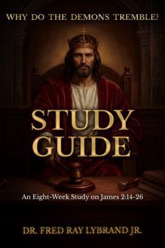 Why Do the Demons Tremble? Study Guide: An Eight-Week Study on James 2:14-26