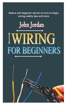 Paperback Wiring for Beginner Guide: Basics and beginner advice on how to begin wiring, safety tips and more Book
