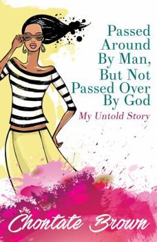 Paperback Passed Around by Man, But Not Passed Over by God: My Untold Story Book