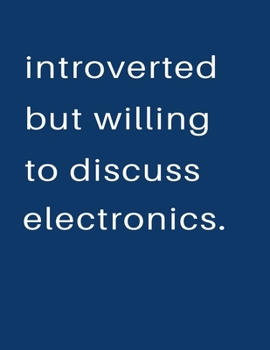 Introverted But Willing To Discuss  Electronics: Blank Notebook 8.5x11 100 pages Scrapbook Sketch NoteBook
