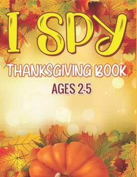 Paperback I Spy Thanksgiving Book Ages 2-5: Fun Guessing Game For Preschoolers & Toddlers (Thanksgiving Activity Book for children's) Book