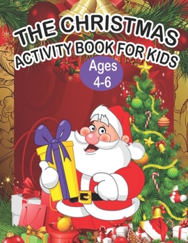 Paperback The Christmas Activity Book for Kids Ages 4-6: A Creative Holiday Fun and Activity work Book for kids Ages 4-6 with Brain Sharper Games Maze, Christma Book