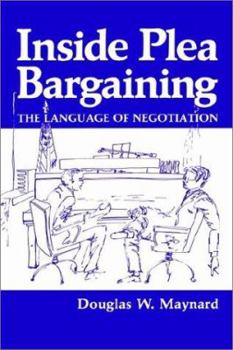 Hardcover Inside Plea Bargaining: The Language of Negotiation Book