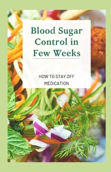 Paperback Blood Sugar Control in Few Weeks: How to Stay Off Medication Book