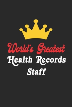 World's Greatest Health Records Staff Notebook - Funny Health Records Staff Journal Gift: Future Health Records Staff Student Lined Notebook / Journal Gift, 120 Pages, 6x9, Soft Cover, Matte Finish