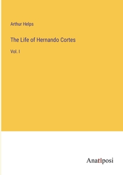 Paperback The Life of Hernando Cortes: Vol. I Book