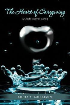 Paperback The Heart of Caregiving: A Guide to Joyful Caring Book