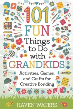 Paperback 101 Fun things to do with Grandkids: Activities, Games and Crafts for Creative Bonding Book