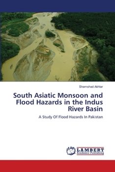 Paperback South Asiatic Monsoon and Flood Hazards in the Indus River Basin Book