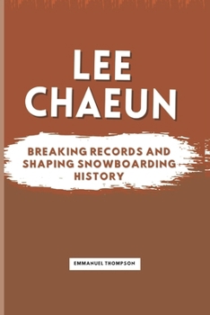 Paperback Lee Chaeun: Breaking Records and Shaping Snowboarding History Book