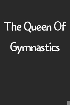 Paperback The Queen Of Gymnastics: Lined Journal, 120 Pages, 6 x 9, Funny Gymnastics Gift Idea, Black Matte Finish (The Queen Of Gymnastics Journal) Book