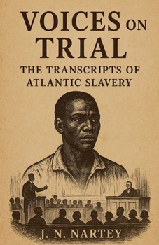 Paperback Voices on Trial: The Transcripts of Atlantic Slavery Book