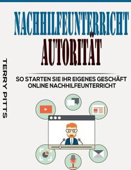Paperback Nachhilfeunterricht Autorit?t: So starten Sie Ihr eigenes Gesch?ft Online Nachhilfeunterricht [German] Book