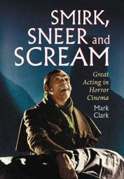 Paperback Smirk, Sneer and Scream: Great Acting in Horror Cinema Book