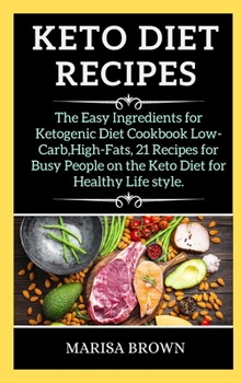 Keto Diet Recipes: The Easy Ingredients for Ketogenic Diet Cookbook low-Carb, High-Fats,25 recipes for Busy People on the Keto Diet for Healthy Life Style