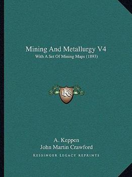 Paperback Mining And Metallurgy V4: With A Set Of Mining Maps (1893) Book