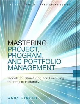 Hardcover Mastering Project, Program, and Portfolio Management: Models for Structuring and Executing the Project Hierarchy Book