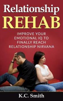 Paperback Relationship Rehab: Improve Your Emotional IQ To Finally Reach Relationship Nirvana Book