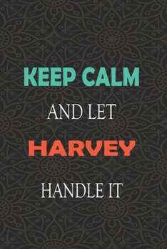 Paperback Keep Calm and let HARVEY handle it: Lined Notebook / Journal Gift for a Boy or a Man names HARVEY, 110 Pages, 6x9, Soft Cover, Matte Finish Book