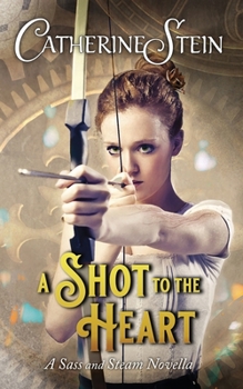 A Shot to the Heart: A Sass and Steam Novella - Book #1.75 of the Sass and Steam